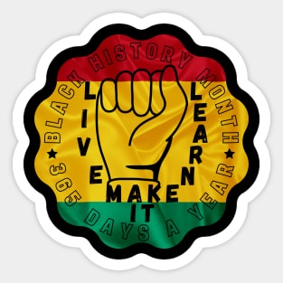 BLACK HISTORY MONTH 2023 LIVE IT LEARN IT MAKE IT 365 DAYS A YEAR Sticker